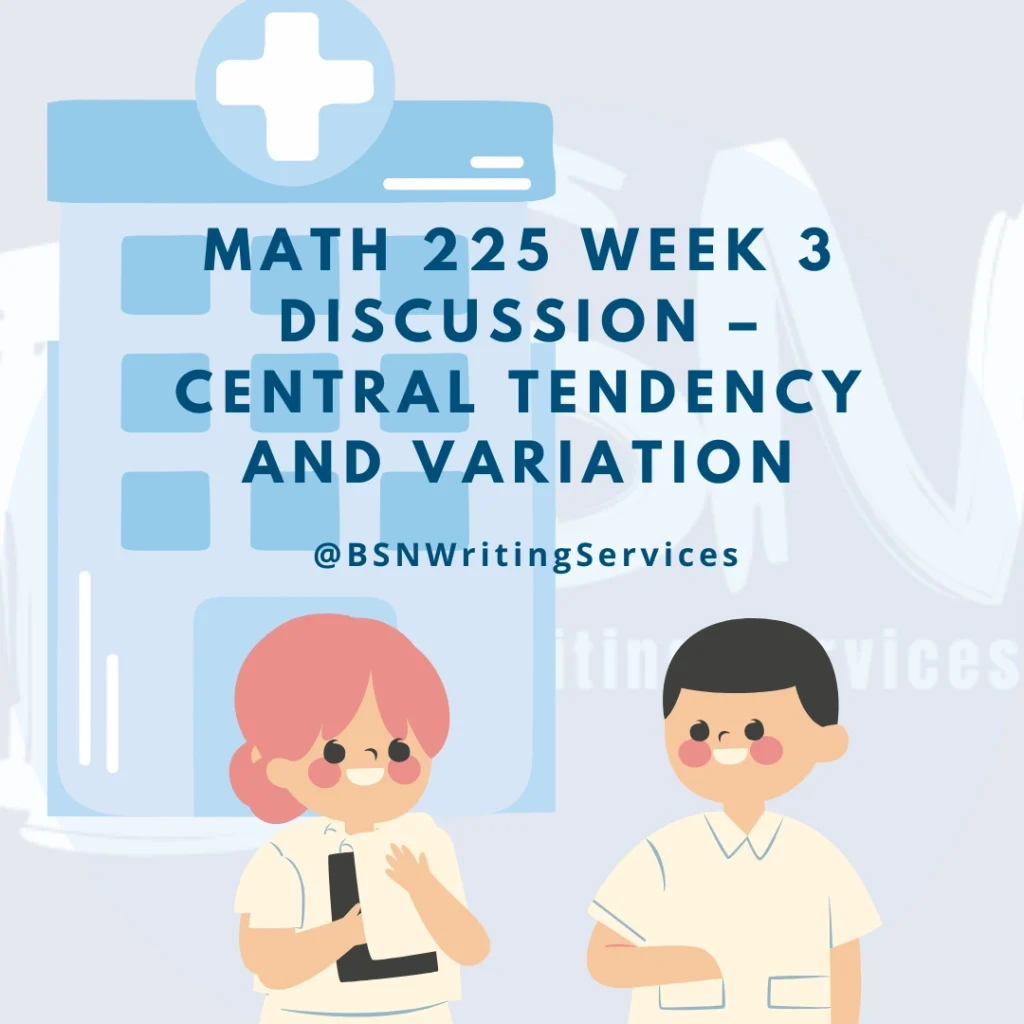 MATH 225 Week 3 Discussion – Central Tendency and Variation